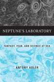 Book cover of Neptune's Laboratory: Fantasy, Fear, and Science at Sea