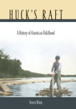 Book cover of Huck's Raft: A History of American Childhood