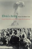 Book cover of Elvis's Army: Cold War GIs and the Atomic Battlefield