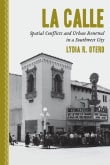 Book cover of La Calle: Spatial Conflicts and Urban Renewal in a Southwest City