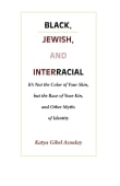 Book cover of Black, Jewish, and Interracial: It's Not the Color of Your Skin, but the Race of Your Kin, and Other Myths of Identity