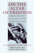 Book cover of On the Altar of Freedom: A Black Soldier's Civil War Letters from the Front