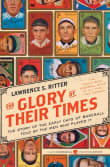 Book cover of The Glory of Their Times: The Story of the Early Days of Baseball Told by the Men Who Played It