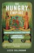 Book cover of The Hungry Empire: How Britain's Quest for Food Shaped the Modern World