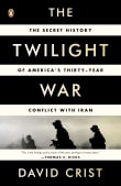 Book cover of The Twilight War: The Secret History of America's Thirty-Year Conflict with Iran