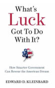 Book cover of What's Luck Got to Do with It? How Smarter Government Can Rescue the American Dream