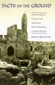 Book cover of Facts on the Ground: Archaeological Practice and Territorial Self-Fashioning in Israeli Society