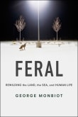 Book cover of Feral: Rewilding the Land, the Sea, and Human Life