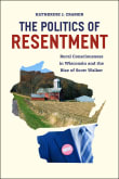 Book cover of The Politics of Resentment: Rural Consciousness in Wisconsin and the Rise of Scott Walker