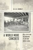 Book cover of A World More Concrete: Real Estate and the Remaking of Jim Crow South Florida