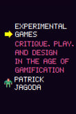 Book cover of Experimental Games: Critique, Play, and Design in the Age of Gamification