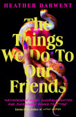 Book cover of The Things We Do to Our Friends