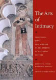 Book cover of The Arts of Intimacy: Christians, Jews, and Muslims in the Making of Castilian Culture