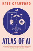 Book cover of Atlas of AI: Power, Politics, and the Planetary Costs of Artificial Intelligence