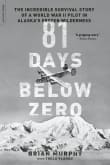 Book cover of 81 Days Below Zero: The Incredible Survival Story of a World War II Pilot in Alaska's Frozen Wilderness