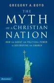 Book cover of The Myth of a Christian Nation: How the Quest for Political Power Is Destroying the Church