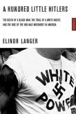 Book cover of A Hundred Little Hitlers: The Death of a Black Man, the Trial of a White Racist, and the Rise of the Neo-Nazi Movement in America