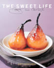 Book cover of The Sweet Life: Desserts from Chanterelle