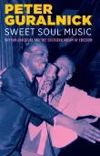 Book cover of Sweet Soul Music: Rhythm and Blues and the Southern Dream of Freedom