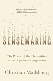 Book cover of Sensemaking: The Power of the Humanities in the Age of the Algorithm