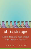 Book cover of All Is Change: The Two-Thousand-Year Journey of Buddhism to the West