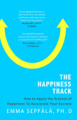 Book cover of The Happiness Track: How to Apply the Science of Happiness to Accelerate Your Success