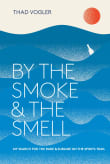 Book cover of By the Smoke and the Smell: My Search for the Rare and Sublime on the Spirits Trail