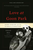 Book cover of Love at Goon Park: Harry Harlow and the Science of Affection