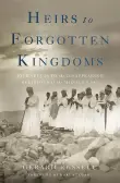 Book cover of Heirs to Forgotten Kingdoms: Journeys Into the Disappearing Religions of the Middle East