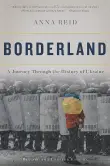 Book cover of Borderland: A Journey Through the History of Ukraine
