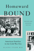 Book cover of Homeward Bound: American Families in the Cold War Era