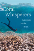 Book cover of Coral Whisperers: Scientists on the Brink