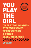 Book cover of You Play the Girl: On Playboy Bunnies, Stepford Wives, Train Wrecks, & Other Mixed Messages