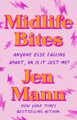 Book cover of Midlife Bites: Anyone Else Falling Apart Or Is It Just Me?