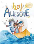 Book cover of Hey Awesome: A Book for Kids about Anxiety, Courage, and Being Already Awesome