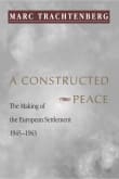 Book cover of A Constructed Peace: The Making of the European Settlement, 1945-1963