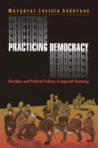 Book cover of Practicing Democracy: Elections and Political Culture in Imperial Germany