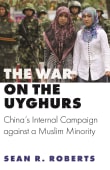 Book cover of The War on the Uyghurs: China's Internal Campaign Against a Muslim Minority