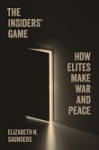 Book cover of The Insiders' Game: How Elites Make War and Peace