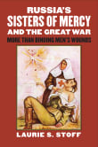 Book cover of Russia's Sisters of Mercy and the Great War: More Than Binding Men's Wounds