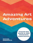 Book cover of Amazing Art Adventures: Around the World in 400 Immersive Experiences