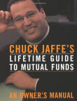 Book cover of Chuck Jaffe's Lifetime Guide To Mutual Funds: An Owner's Manual