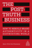 Book cover of The Post-Truth Business: How to Rebuild Brand Authenticity in a Distrusting World
