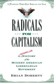 Book cover of Radicals for Capitalism: A Freewheeling History of the Modern American Libertarian Movement