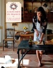 Book cover of A Kitchen in France: A Year of Cooking in My Farmhouse: A Cookbook