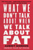 Book cover of What We Don't Talk About When We Talk About Fat