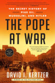 Book cover of The Pope at War: The Secret History of Pius XII, Mussolini, and Hitler