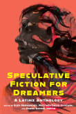 Book cover of Speculative Fiction for Dreamers: A Latinx Anthology