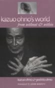 Book cover of Kazuo Ohno's World: From Without & Within