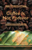 Book cover of Coffee Is Not Forever: A Global History of the Coffee Leaf Rust